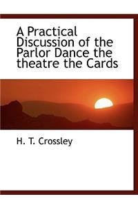 A Practical Discussion of the Parlor Dance the Theatre the Cards