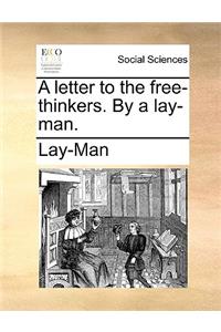 A Letter to the Free-Thinkers. by a Lay-Man.