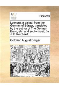 Leonora, a Ballad, from the German of Burger, Translated by the Author of the German Erato, Etc. and Set to Music by J. F. Reichardt.