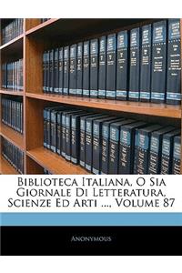 Biblioteca Italiana, O Sia Giornale Di Letteratura, Scienze Ed Arti ..., Volume 87