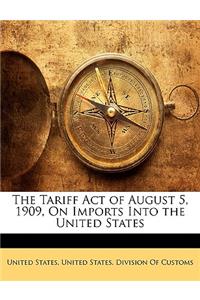 The Tariff Act of August 5, 1909, on Imports Into the United States