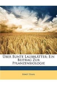 Über Bunte Laubblätter; Ein Beitrag Zur Pflanzenbiologie