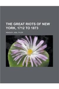 The Great Riots of New York, 1712 to 1873