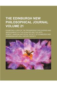 The Edinburgh New Philosophical Journal; Exhibiting a View of the Progressive Discoveries and Improvements in the Sciences and the Arts Volume 21