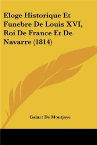 Eloge Historique Et Funebre de Louis XVI, Roi de France Et de Navarre (1814)