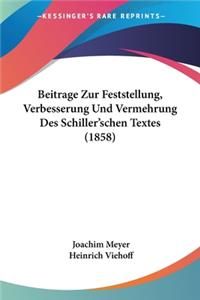 Beitrage Zur Feststellung, Verbesserung Und Vermehrung Des Schiller'schen Textes (1858)