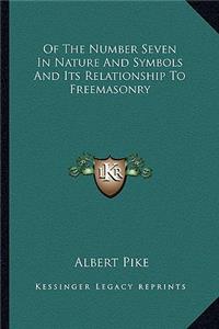 Of the Number Seven in Nature and Symbols and Its Relationship to Freemasonry