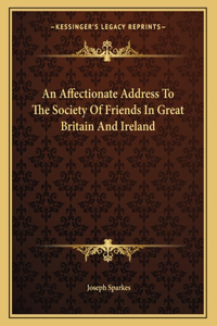 An Affectionate Address To The Society Of Friends In Great Britain And Ireland