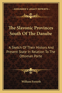 The Slavonic Provinces South Of The Danube