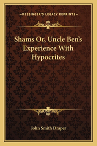 Shams Or, Uncle Ben's Experience with Hypocrites