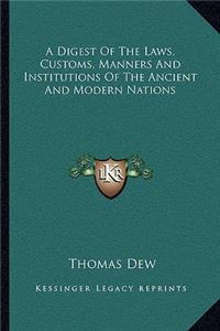 A Digest Of The Laws, Customs, Manners And Institutions Of The Ancient And Modern Nations