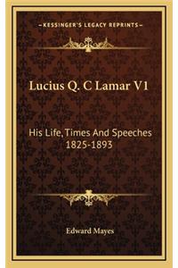 Lucius Q. C Lamar V1: His Life, Times and Speeches 1825-1893