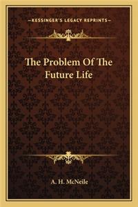 Problem of the Future Life