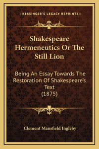 Shakespeare Hermeneutics or the Still Lion