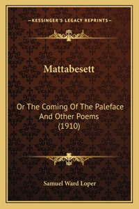 Mattabesett: Or The Coming Of The Paleface And Other Poems (1910)