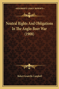 Neutral Rights And Obligations In The Anglo-Boer War (1908)