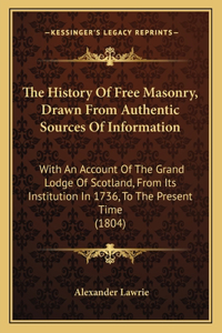The History Of Free Masonry, Drawn From Authentic Sources Of Information