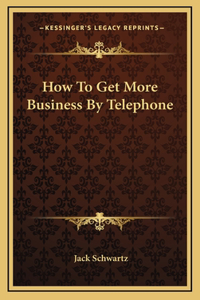 How To Get More Business By Telephone