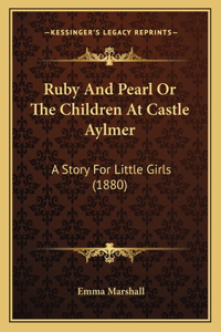 Ruby And Pearl Or The Children At Castle Aylmer
