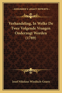 Verhandeling, In Welke De Twee Volgende Vraagen Onderzogt Worden (1789)