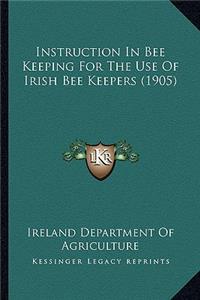 Instruction In Bee Keeping For The Use Of Irish Bee Keepers (1905)