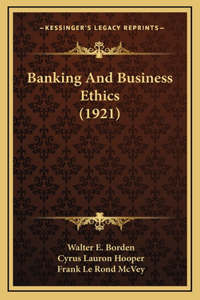 Banking And Business Ethics (1921)