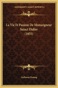 La Vie Et Passion De Monseigneur Sainct Didier (1855)