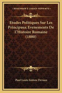 Etudes Politiques Sur Les Principaux Evenements De L'Histoire Romaine (1880)