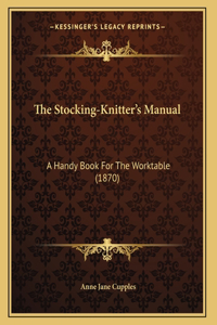 The Stocking-Knitter's Manual