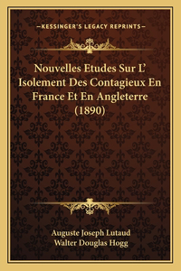 Nouvelles Etudes Sur L' Isolement Des Contagieux En France Et En Angleterre (1890)