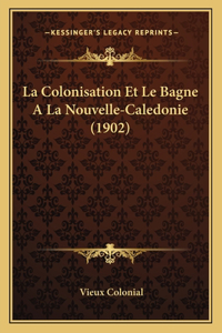 La Colonisation Et Le Bagne A La Nouvelle-Caledonie (1902)