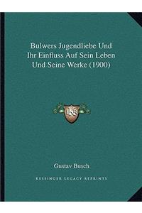 Bulwers Jugendliebe Und Ihr Einfluss Auf Sein Leben Und Seine Werke (1900)