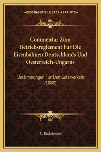 Commentar Zum Betriebsreglement Fur Die Eisenbahnen Deutschlands Und Oesterreich-Ungarns