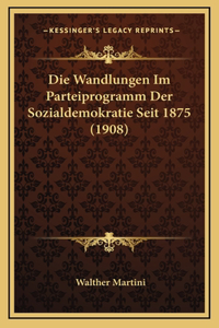 Die Wandlungen Im Parteiprogramm Der Sozialdemokratie Seit 1875 (1908)