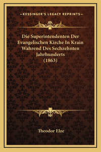 Die Superintendenten Der Evangelischen Kirche In Krain Wahrend Des Sechzehnten Jahrhunderts (1863)