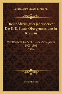 Dreiunddreissigster Jahresbericht Des K. K. Staats-Obergymnasiums in Krumau