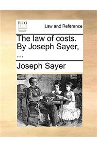 Law of Costs. by Joseph Sayer, ...