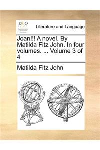 Joan!!! a Novel. by Matilda Fitz John. in Four Volumes. ... Volume 3 of 4