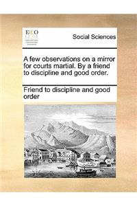 A Few Observations on a Mirror for Courts Martial. by a Friend to Discipline and Good Order.