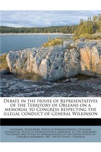 Debate in the House of Representatives of the Territory of Orleans on a Memorial to Congress Respecting the Illegal Conduct of General Wilkinson