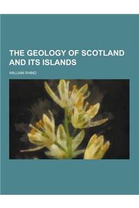 The Geology of Scotland and Its Islands