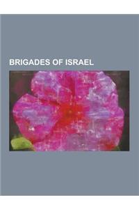 Brigades of Israel: 401st Brigade (Idf), 460th Brigade (Idf), 500th Brigade, 7th Armored Brigade (Israel), 8th Armored Brigade (Israel), B
