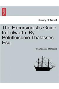 Excursionist's Guide to Lulworth. by Polufloisboio Thalasses Esq.