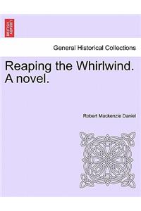 Reaping the Whirlwind. a Novel.