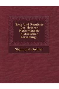 Ziele Und Resultate Der Neueren Mathematisch-Historischen Forschung...