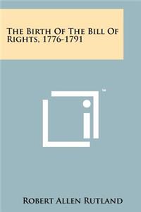 Birth Of The Bill Of Rights, 1776-1791
