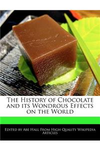 The History of Chocolate and Its Wondrous Effects on the World