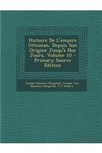 Histoire de L'Empire Ottoman, Depuis Son Origine Jusqu'a Nos Jours, Volume 10