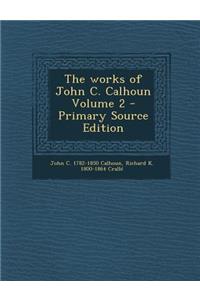 The Works of John C. Calhoun Volume 2 - Primary Source Edition