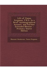 Life of James Ferguson, F.R.S.